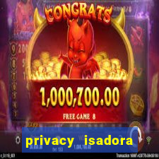 privacy isadora vale gratis